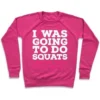 I WAS GOING TO DO SQUATS UNTIL YOU TOLD ME TO CREWNECK SWEATSHIRT - Image 2