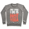 ANY YOGA I DO IS HOT YOGA CREWNECK SWEATSHIRT - Image 4