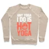 ANY YOGA I DO IS HOT YOGA CREWNECK SWEATSHIRT - Image 5