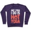 ANY YOGA I DO IS HOT YOGA CREWNECK SWEATSHIRT - Image 7