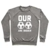 OUR SOCCER BALLS ARE BIGGER CREWNECK SWEATSHIRT - Image 4