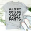 All Of My Pants Are Sassy Pants Tee - Image 3