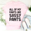 All Of My Pants Are Sassy Pants Tee - Image 4